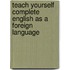 Teach Yourself Complete English As A Foreign Language
