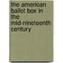 The American Ballot Box In The Mid-Nineteenth Century