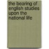 The Bearing of English Studies Upon the National Life