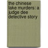 The Chinese Lake Murders: A Judge Dee Detective Story by Robert van Gulik