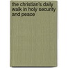 The Christian's Daily Walk in Holy Security and Peace by Thomas Chalmers