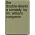 The Double-Dealer. a Comedy. by Mr. William Congreve.