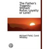 The Father's Tragedy; William Rufus; Loyalty Or Love? by Michael Field