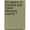 The History of Maritime and Inland Discovery Volume 1 by William Desborough Cooley