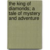 The King of Diamonds; A Tale of Mystery and Adventure door Louis Tracy