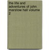 The Life and Adventures of John Marstow Hall Volume 2 by George Payne Rainsford James
