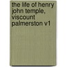 The Life of Henry John Temple, Viscount Palmerston V1 by Henry Lytton Bulwer