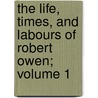 The Life, Times, and Labours of Robert Owen; Volume 1 door Lloyd Jones