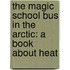 The Magic School Bus In The Arctic: A Book About Heat