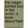 The Magic School Bus In The Arctic: A Book About Heat door Scholastic Books