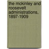 The McKinley and Roosevelt Administrations, 1897-1909 door James Ford Rhodes