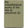 The Miscellaneous Works Of The Late Dr. Arbuthnot (2) door John Arbuthnot