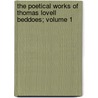 The Poetical Works of Thomas Lovell Beddoes; Volume 1 by Thomas Lovell Beddoes