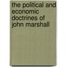 The Political And Economic Doctrines Of John Marshall door John Marshall