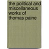 The Political And Miscellaneous Works Of Thomas Paine door Thomas Paine