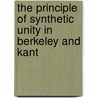 The Principle Of Synthetic Unity In Berkeley And Kant by Samuel Medary Dick