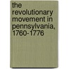 The Revolutionary Movement in Pennsylvania, 1760-1776 door Lincoln Charles Henry 1869-1938