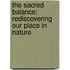 The Sacred Balance: Rediscovering Our Place in Nature