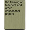 The Training Of Teachers And Other Educational Papers door S. S Laurie