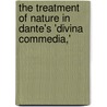 The Treatment of Nature in Dante's 'Divina Commedia,' door Kuhns Oscar 1856-1929