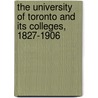 The University of Toronto and Its Colleges, 1827-1906 door W. J 1855 Alexander