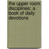 The Upper Room Disciplines: A Book of Daily Devotions by Authors Various