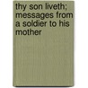 Thy Son Liveth; Messages from a Soldier to His Mother door Grace Boylan