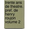 Trente Ans De Theatre. Pref. De Henry Roujon Volume 2 door Adrien Bernheim