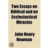 Two Essays On Biblical And On Ecclesiastical Miracles
