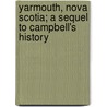 Yarmouth, Nova Scotia; a Sequel to Campbell's History door George S. Brown