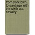 from Yorktown to Santiago with the Sixth U.S. Cavalry