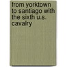 from Yorktown to Santiago with the Sixth U.S. Cavalry door William H. Carter