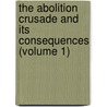 the Abolition Crusade and Its Consequences (Volume 1) by Hilary Abner Herbert
