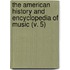 the American History and Encyclopedia of Music (V. 5)