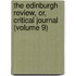 the Edinburgh Review, Or, Critical Journal (Volume 9)