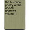 the Historical Poetry of the Ancient Hebrews Volume 1 door Michael Heilprin