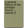 A General History of the Christian Church ... Volume 3 door Joseph Priestley