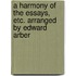 A Harmony of the Essays, Etc. Arranged by Edward Arber