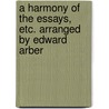 A Harmony of the Essays, Etc. Arranged by Edward Arber door Francis Bacon