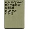 A Journey Over The Region Of Fulfilled Prophecy (1845) door James Aitken Wylie