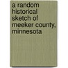 A Random Historical Sketch Of Meeker County, Minnesota door A. C Smith