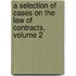A Selection of Cases on the Law of Contracts, Volume 2