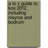 A to Z Guide to Kos 2012, Including Nisyros and Bodrum door Tony Oswin