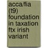 Acca/fia (t9) Foundation In Taxation Ftx Irish Variant