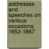 Addresses and Speeches on Various Occasions: 1852-1867