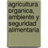 Agricultura Organica, Ambiente y Seguridad Alimentaria