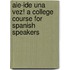 Aie-Ide Una Vez! a College Course for Spanish Speakers