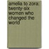 Amelia To Zora: Twenty-Six Women Who Changed The World