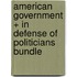 American Government + in Defense of Politicians Bundle