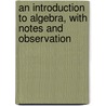 An Introduction to Algebra, with Notes and Observation door James Ryan